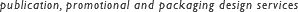 publication, promotional and packaging design services